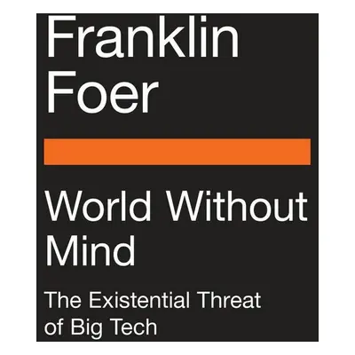 World Without Mind - Franklin Foer