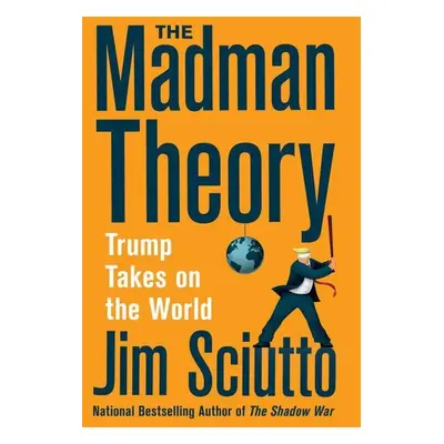 The Madman Theory - Jim Sciutto