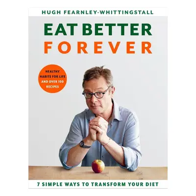 Eat Better Forever - Hugh Fearnley-Whittingstall