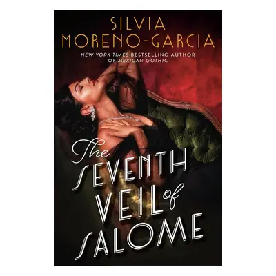 The Seventh Veil of Salome - Silvia Moreno-Garcia