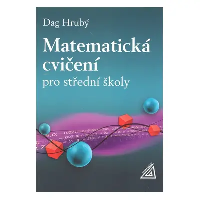 Matematická cvičení pro střední školy - Dag Hrubý