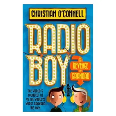 Radio Boy 02 and the Revenge of Grandad - Christian O'Connell