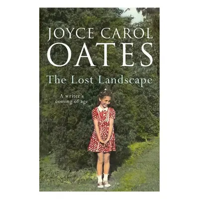 The Lost Landscape - Joyce Carol Oates