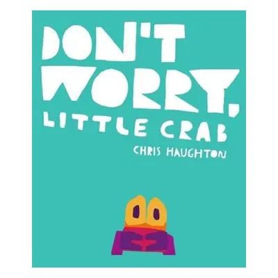 Don't Worry, Little Crab - Chris Haughton