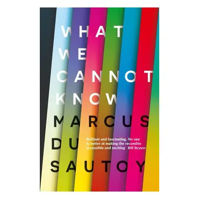 What We Cannot Know - Marcus Du Sautoy