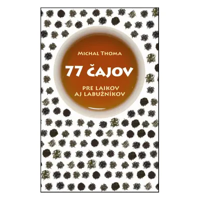 77 čajov pre laikov aj labužníkov - Michal Thoma