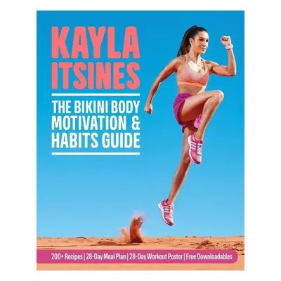 The Bikini Body Motivation and Habits Guide - Kayla Itsines