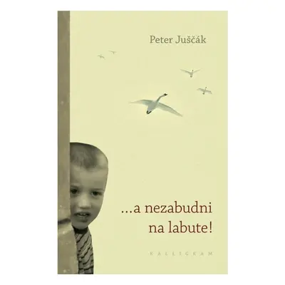 ...a nezabudni na labute! - Peter Juščák