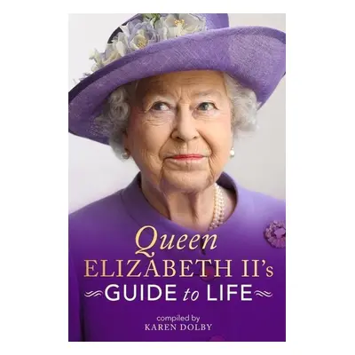 Queen Elizabeth II's Guide to Life - Karen Dolbyová