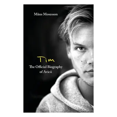 Tim ? The Official Biography of Avicii - Mans Mosesson