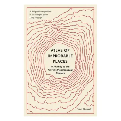 Atlas of Improbable Places - Travis Elborough