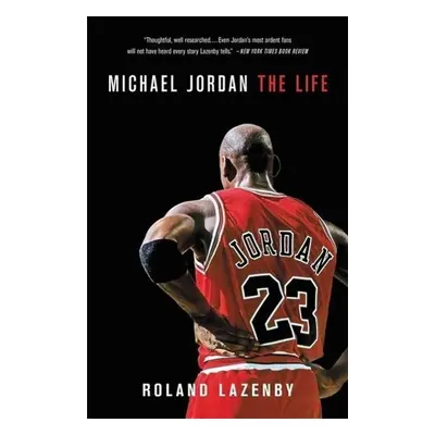 Michael Jordan: The Life - Roland Lazenby