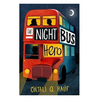 The Night Bus Hero - Onjali Q. Rauf