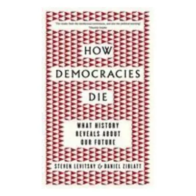 How Democracies Die - Daniel Ziblatt