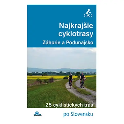 Najkrajšie cyklotrasy – Záhorie a Podunajsko - Daniel Kollár