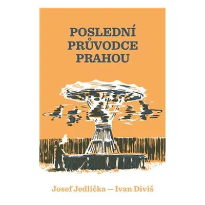 Poslední průvodce Prahou - Josef Jedlička