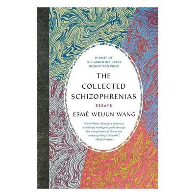 The Collected Schizophrenias - Esme Weijun Wang