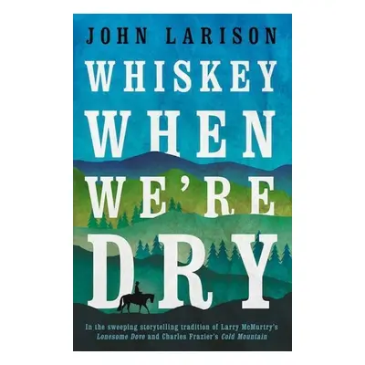 Whiskey When We're Dry - John Larison