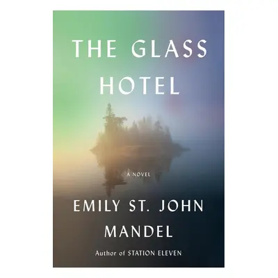 The Glass Hotel - Emily St John Mandel