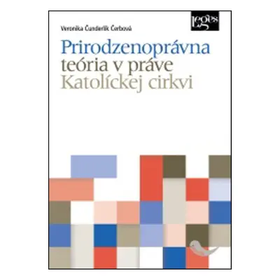 Prirodzenoprávna teória v práve Katolíckej cirkvi - Veronika Čunderlík Čerbová