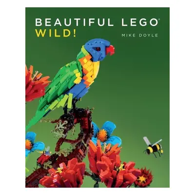 Beautiful LEGO® 3: Wild! - Mike Doyle