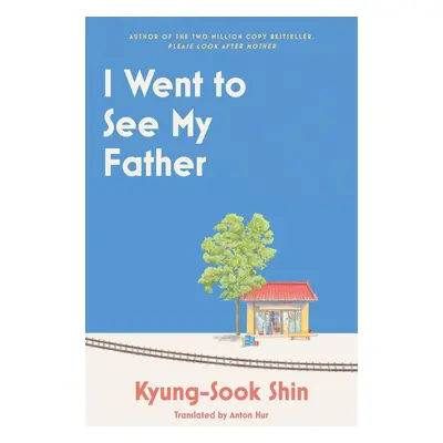 I Went to See My Father - Kyung-Sook Shin