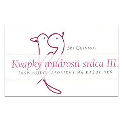 Kvapky múdrosti srdca III. - Sri Chinmoy