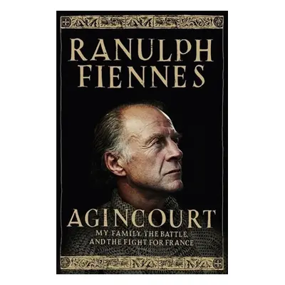 Agincourt - Ranulph Fiennes