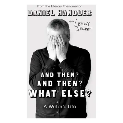 And Then? And Then? What Else? - Daniel Handler