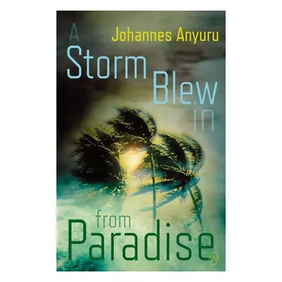 A Storm Blew in from Paradise - Johannes Anyuru