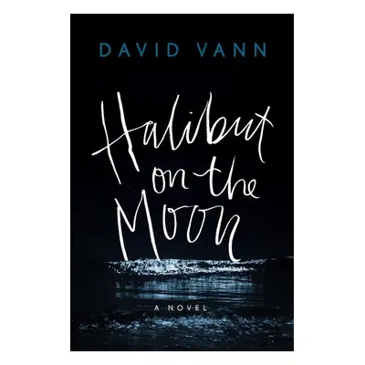 Halibut on the Moon - David Vann