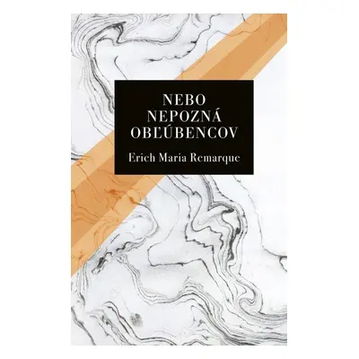 Nebo nepozná obľúbencov - Erich Maria Remarque