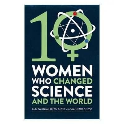 Ten Women Who Changed Science, and the World - Catherine Whitlock