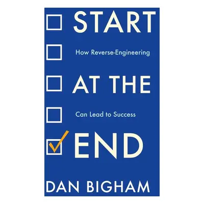 Start at the End - Dan Bigham