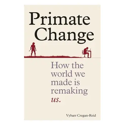 Primate Change - Vybarr Cregan-Reid