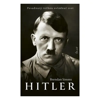 Hitler Posadnutý túžbou ovládnuť svet - Brendan Simms