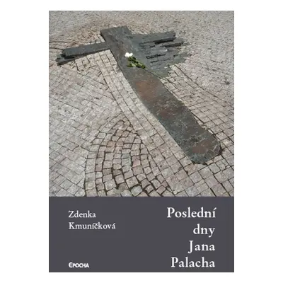 Poslední dny Jana Palacha - Zdenka Kmuníčková