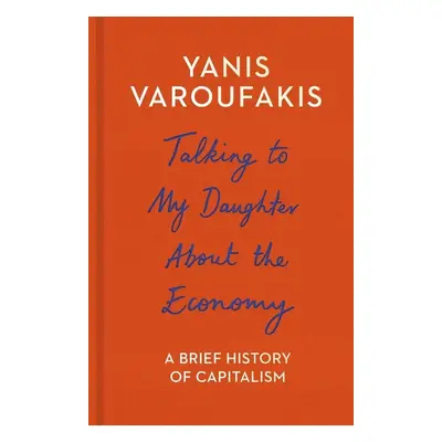 Talking to My Daughter About the Economy - Yanis Varoufakis