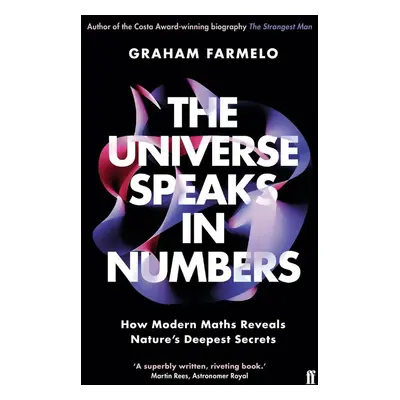 The Universe Speaks in Numbers - Graham Farmelo