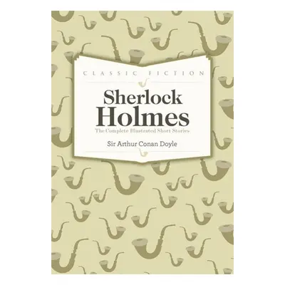 Sherlock Holmes Complete Short Stories - Arthur Conan Doyle