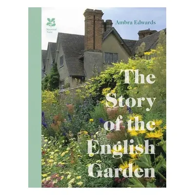 The Story of the English Garden - Ambra Edwards