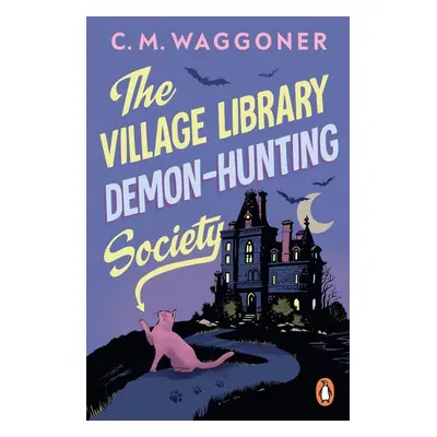 The Village Library Demon Hunting Society - C. M. Waggoner