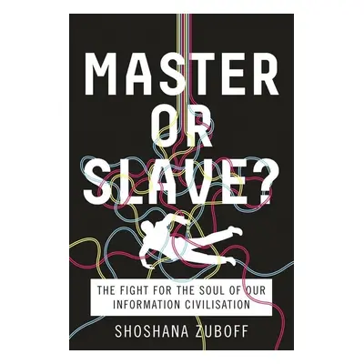 Master or Slave? - Shoshana Zuboff