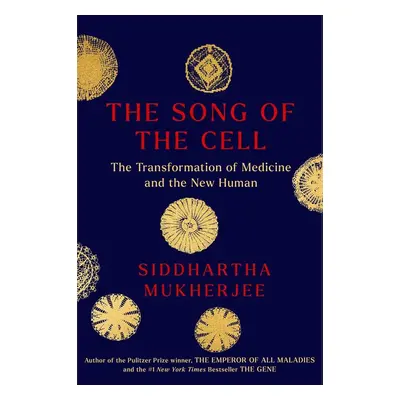 The Song of the Cell - Siddhartha Mukherjee