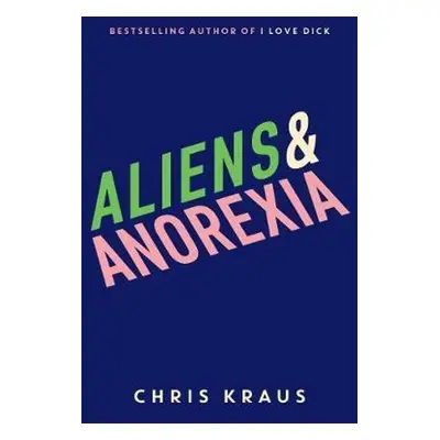 Aliens & Anorexia - Chris Kraus