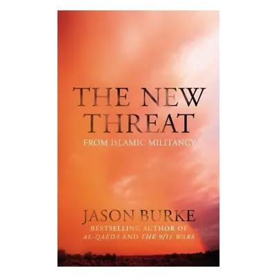 The New Threat from Islamic Militancy - Jason Burke