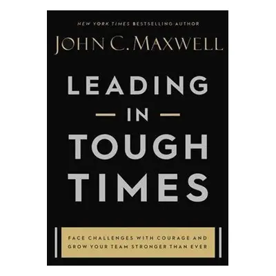 Leading in Tough Times - John C. Maxwell