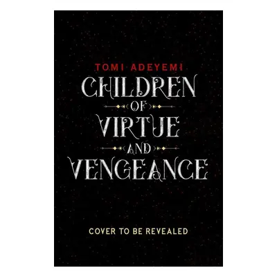 Children of Virtue and Vengeance - Tomi Adeyemi