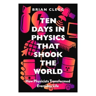 Ten Days in Physics That Shook the World - Brian Clegg