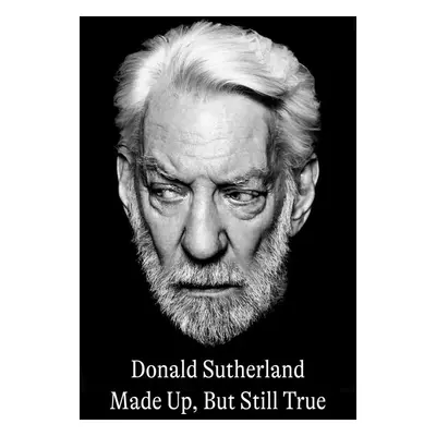 Made Up, But Still True - Donald Sutherland